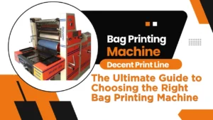Read more about the article The Ultimate Guide to Choosing the Right Bag Printing Machine